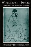Working with Images The Theoretical Base of Archetypal Psychology  9780882143767 Front Cover