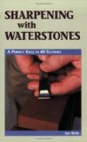 Sharpening with Waterstones A Perfect Edge in 60 Seconds 1998 9780941936767 Front Cover