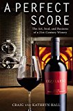 Perfect Score The Art, Soul, and Business of a 21st-Century Winery  9781455535767 Front Cover