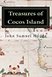 Treasures of Cocos Island Chronicles of the Greatest Undiscovered Treasures of the World 2013 9781490453767 Front Cover