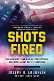 Shots Fired The Misunderstandings, Misconceptions, and Myths about Police Shootings  9781510722767 Front Cover