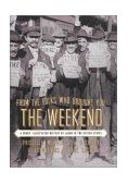 From the Folks Who Brought You the Weekend An Illustrated History of Labor in the United States cover art
