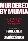 Murdered by Mumia A Life Sentence of Loss, Pain, and Injustice 2007 9781599213767 Front Cover