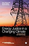 Energy Justice in a Changing Climate Social Equity and Low-Carbon Enery  9781780325767 Front Cover
