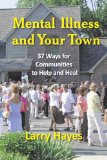 Mental Illness and Your Town 37 Ways for Communities to Help and Heal 2008 9781932690767 Front Cover