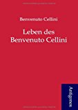 Leben des Benvenuto Cellini 2012 9783954720767 Front Cover
