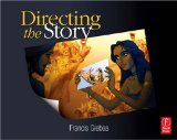 Directing the Story Professional Storytelling and Storyboarding Techniques for Live Action and Animation