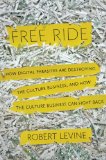 Free Ride How Digital Parasites Are Destroying the Culture Business, and How the Culture Business Can Fight Back cover art