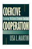 Coercive Cooperation Explaining Multilateral Economic Sanctions  9780691034768 Front Cover
