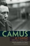 Camus at Combat Writing 1944-1947