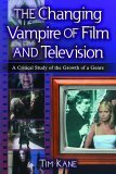 Changing Vampire of Film and Television A Critical Study of the Growth of a Genre cover art