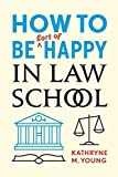 How to Be Sort of Happy in Law School  9780804799768 Front Cover