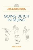 Going Dutch in Beijing How to Behave Properly When Far Away from Home 2008 9780805086768 Front Cover