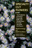 Specialty Cut Flowers The Production of Annuals, Perennials, Bulbs and Woody Plants for Fresh and Dried Cut Flowers  9780881929768 Front Cover