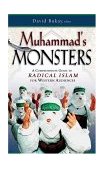 Muhammad's Monsters A Comprehensive Guide to Radical Islam for Western Audiences 2009 9780892215768 Front Cover