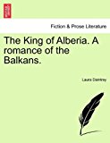 King of Alberia a Romance of the Balkans 2011 9781241205768 Front Cover