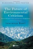 Future of Environmental Criticism Environmental Crisis and Literary Imagination
