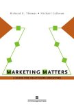 Marketing Matters A Guide for Healthcare Executives cover art