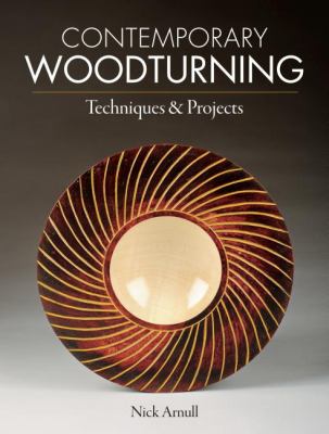 Contemporary Woodturning Techniques and Projects 2012 9781600857768 Front Cover