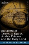 Incidents of Travel in Egypt, Arabia Petraea and the Holy Land 2009 9781605203768 Front Cover