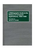 Bibliographic Guide to the History of Computer Applications, 1950-1990 1996 9780313298769 Front Cover