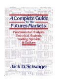 Complete Guide to the Futures Markets Fundamental Analysis, Technical Analysis, Trading, Spreads, and Options  9780471893769 Front Cover