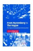 From Nuremberg to the Hague The Future of International Criminal Justice