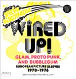 Wired Up!: Glam Proto Punk and Bubblegum European Picture Sleeves 1970-1976 cover art