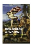 How to Read a Painting Lessons from the Old Masters cover art