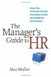 Manager's Guide to HR Hiring, Firing, Performance Evaluations, Documentation, Benefits, and Everything Else You Need to Know  9780814410769 Front Cover