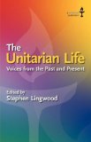 The Unitarian Life: Voices from the Past and Present 2008 9780853190769 Front Cover