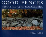 Good Fences A Pictorial History of New England's Stone Walls 2006 9780892726769 Front Cover