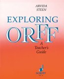 Exploring Orff: a Teacher&#39;s Guide 