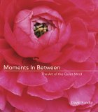 Moments in Between The Art of the Quiet Mind (Daily Meditations; Inspiration Book for Women) 2006 9781573242769 Front Cover