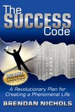 Success Code A Revolutionary Plan for Creating a Phenomenal Life! 2007 9781600371769 Front Cover