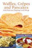Waffles, Crepes, and Pancakes With Delicious Toppings and Fillings 2011 9781616084769 Front Cover