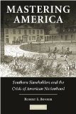 Mastering America Southern Slaveholders and the Crisis of American Nationhood cover art