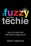 Fuzzy and the Techie Why Liberal Arts Majors Will Rule the Digital World  9780544944770 Front Cover