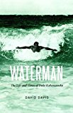 Waterman The Life and Times of Duke Kahanamoku  9780803254770 Front Cover