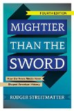 Mightier Than the Sword How the News Media Have Shaped American History