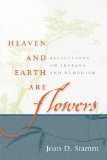 Heaven and Earth Are Flowers Reflections on Ikebana and Buddhism 2010 9780861715770 Front Cover