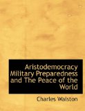 Aristodemocracy Military Preparedness and the Peace of the World 2010 9781140530770 Front Cover