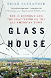 Glass House The 1% Economy and the Shattering of the All-American Town  9781250165770 Front Cover