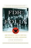 FDR's Folly How Roosevelt and His New Deal Prolonged the Great Depression cover art