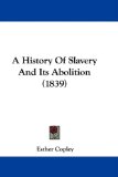 History of Slavery and Its Abolition 2009 9781437490770 Front Cover