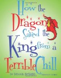 How the Dragon Saved the King (from a Terrible Chill) 2011 9781453665770 Front Cover