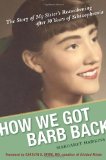 How We Got Barb Back The Story of My Sister's Reawakening after 30 Years of Schizophrenia 2010 9781573244770 Front Cover