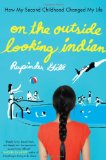 On the Outside Looking Indian How My Second Childhood Changed My Life 2012 9781594485770 Front Cover