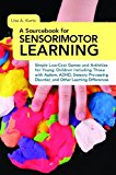 Simple Low-Cost Games and Activities for Sensorimotor Learning A Sourcebook of Ideas for Young Children Including Those with Autism, ADHD, Sensory Processing Disorder, and Other Learning Differences 2014 9781849059770 Front Cover
