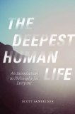 Deepest Human Life An Introduction to Philosophy for Everyone  9780226272771 Front Cover